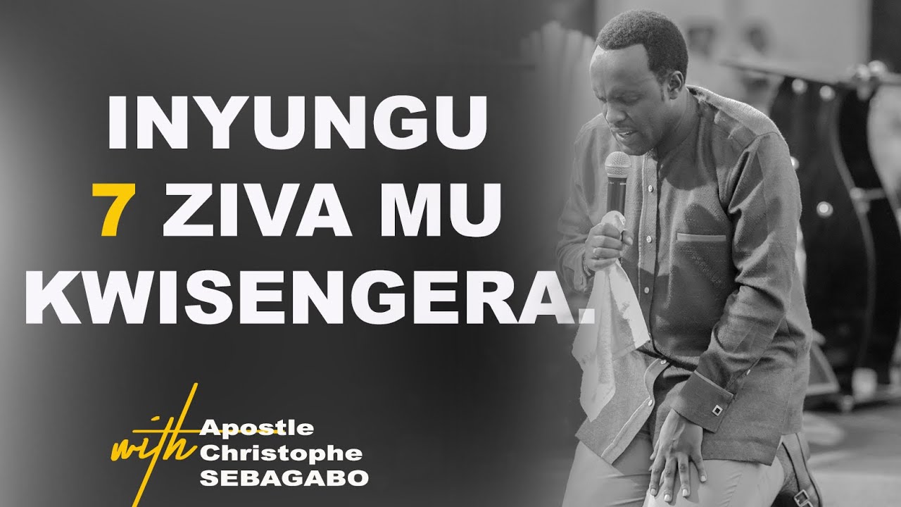 Apostle Christophe SEBAGABO || INYUNGU 7 ZIVA MU KWISENGERA