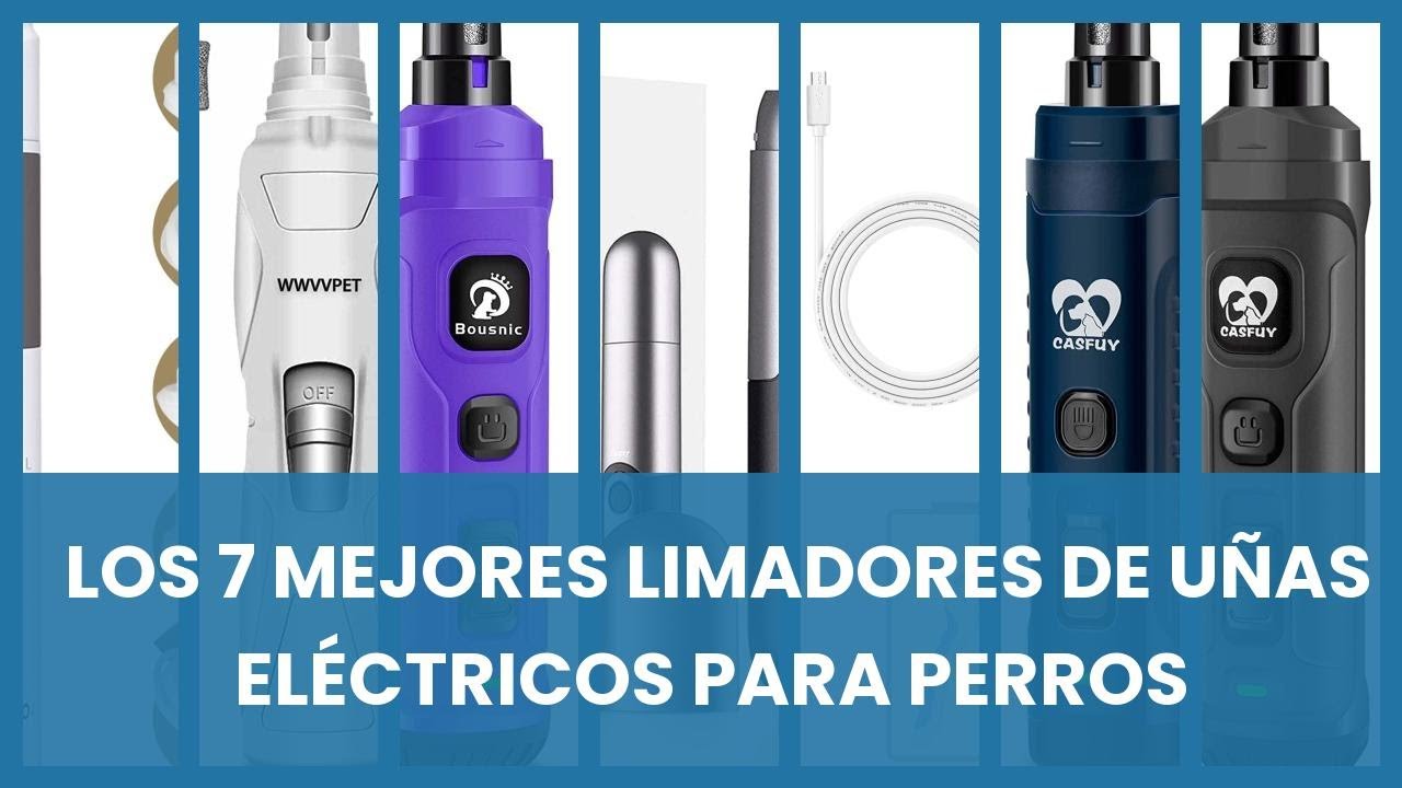 Limador de u&ntilde;as electrico para perros: Los 7 mejores limadores de u&ntilde;as el&eacute;ctricos para perros