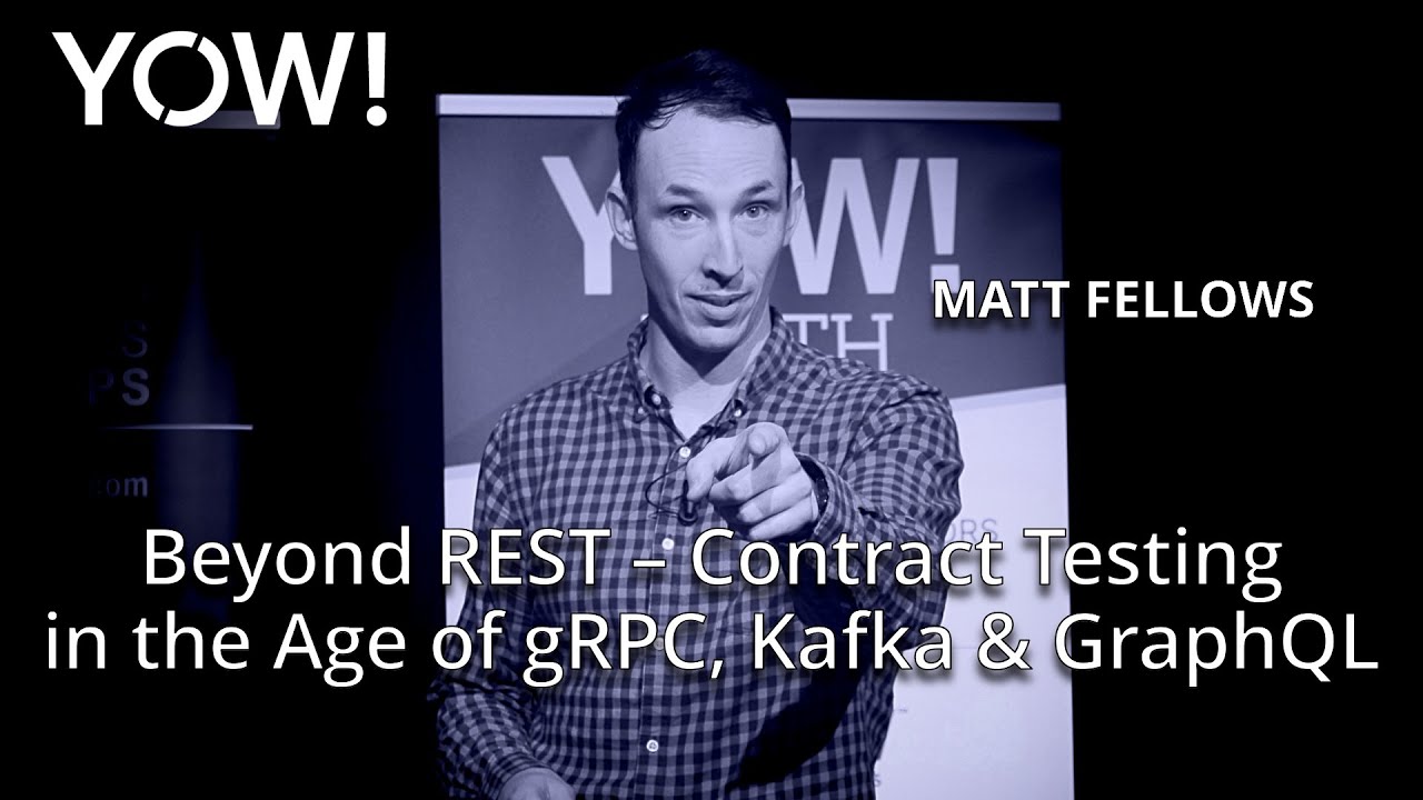 Beyond REST - Contract Testing in the Age of gRPC, Kafka & GraphQL • Matt Fellows • YOW! 2022
