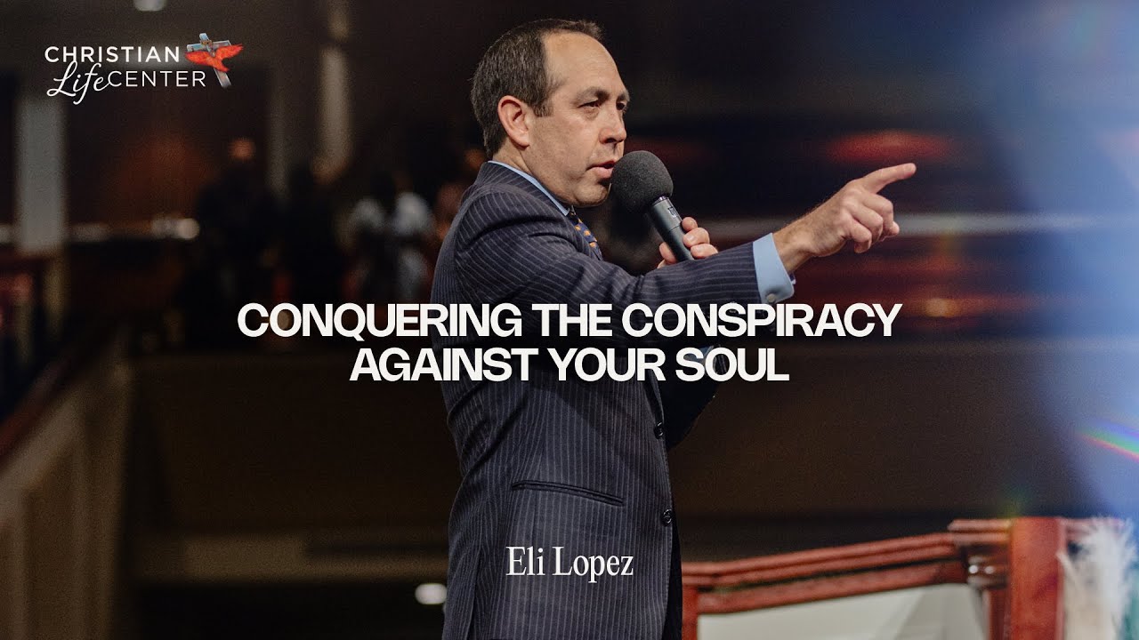 Sunday - July 21, 2024 - Conquering the Conspiracy Against Your Soul - Eli Lopez
