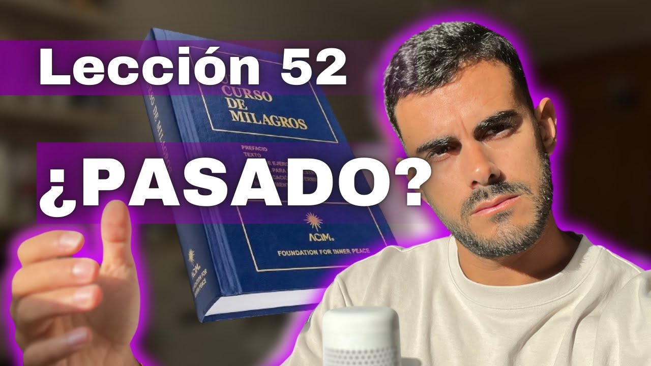 Un Curso de Milagros Lección 52: Descubre por Qué Sólo Ves el Pasado.