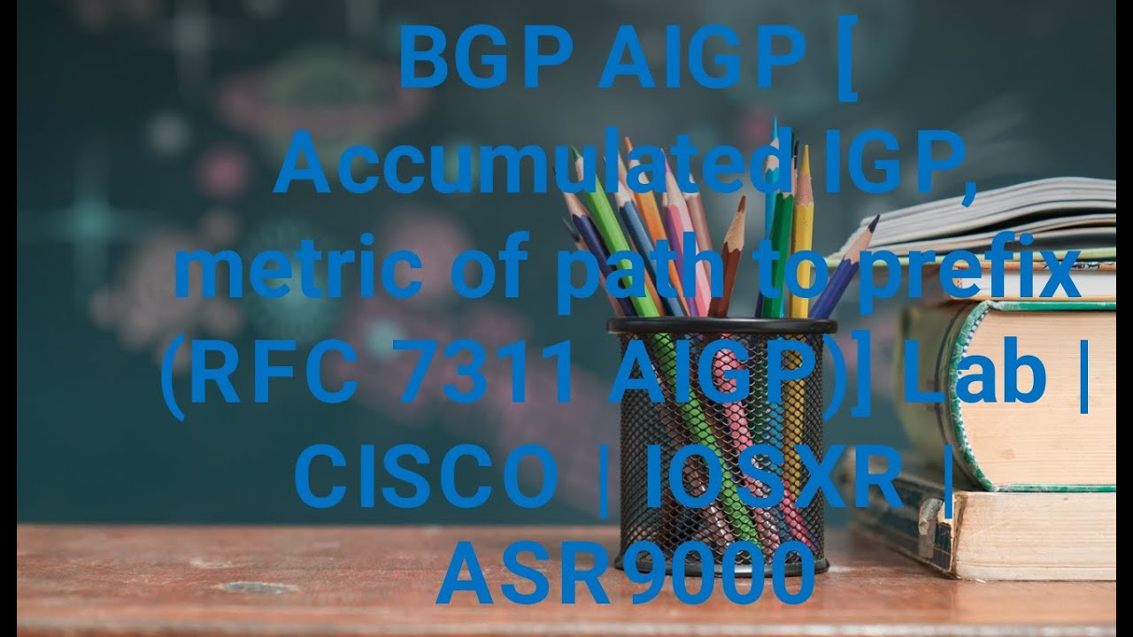 BGP AIGP [ Accumulated IGP, metric of path to prefix (RFC 7311 AIGP)] Lab | CISCO | IOSXR | ASR9000
