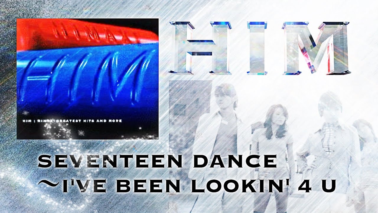 HIM - SEVENTEEN DANCE ～I'VE BEEN LOOKIN' 4 U (Official Audio)