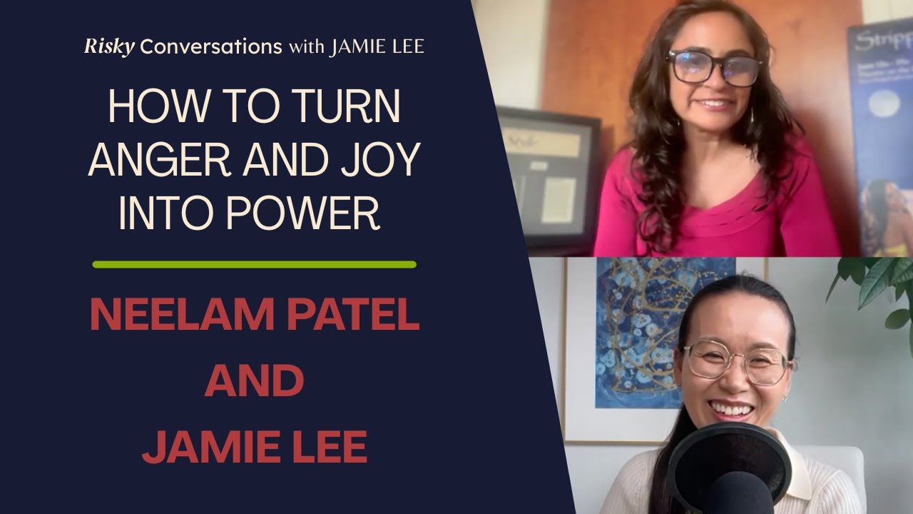 How to Turn Anger and Joy into Power — Poet and Speaker Neelam Patel and Executive Coach Jamie Lee