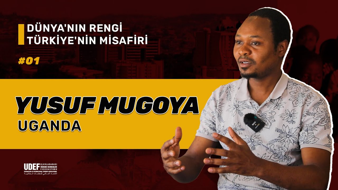 Dünya'nın Rengi Türkiye'nin Misafiri - Yusuf Mugoya/Uganda