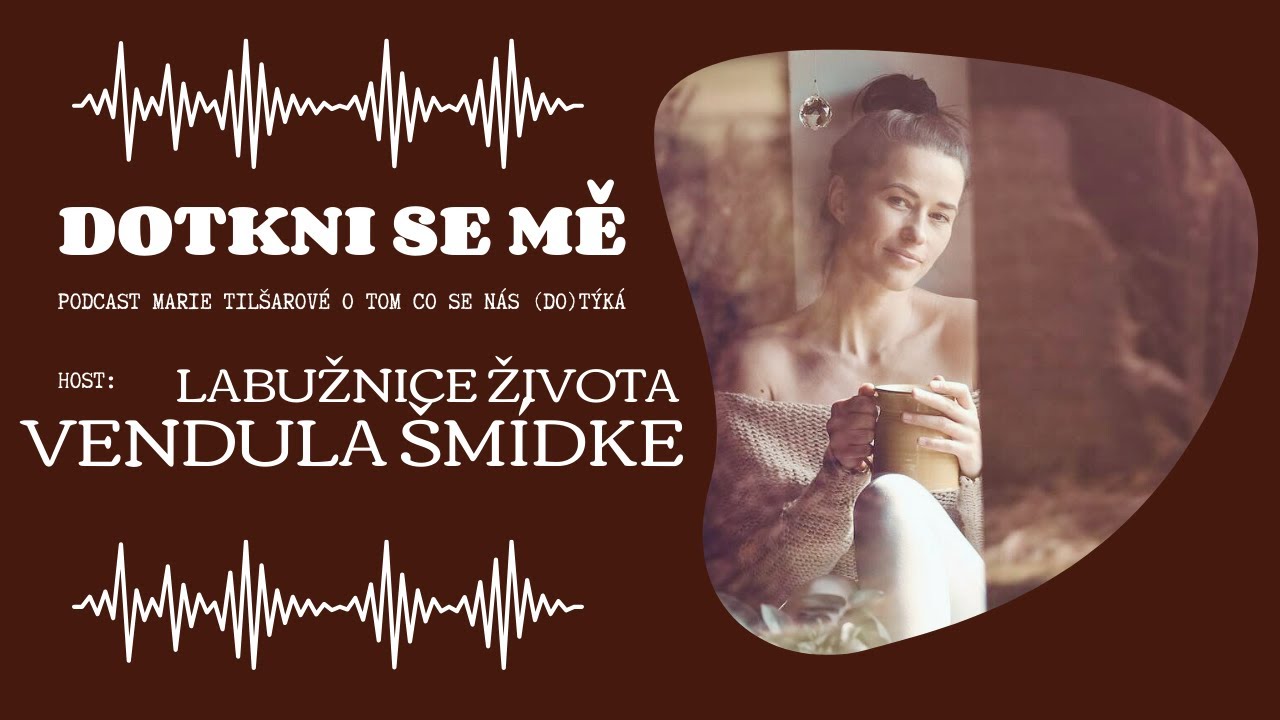 Dotkni se mě - podcast o tom, co se nás (do)týká s Vendy Šmídke