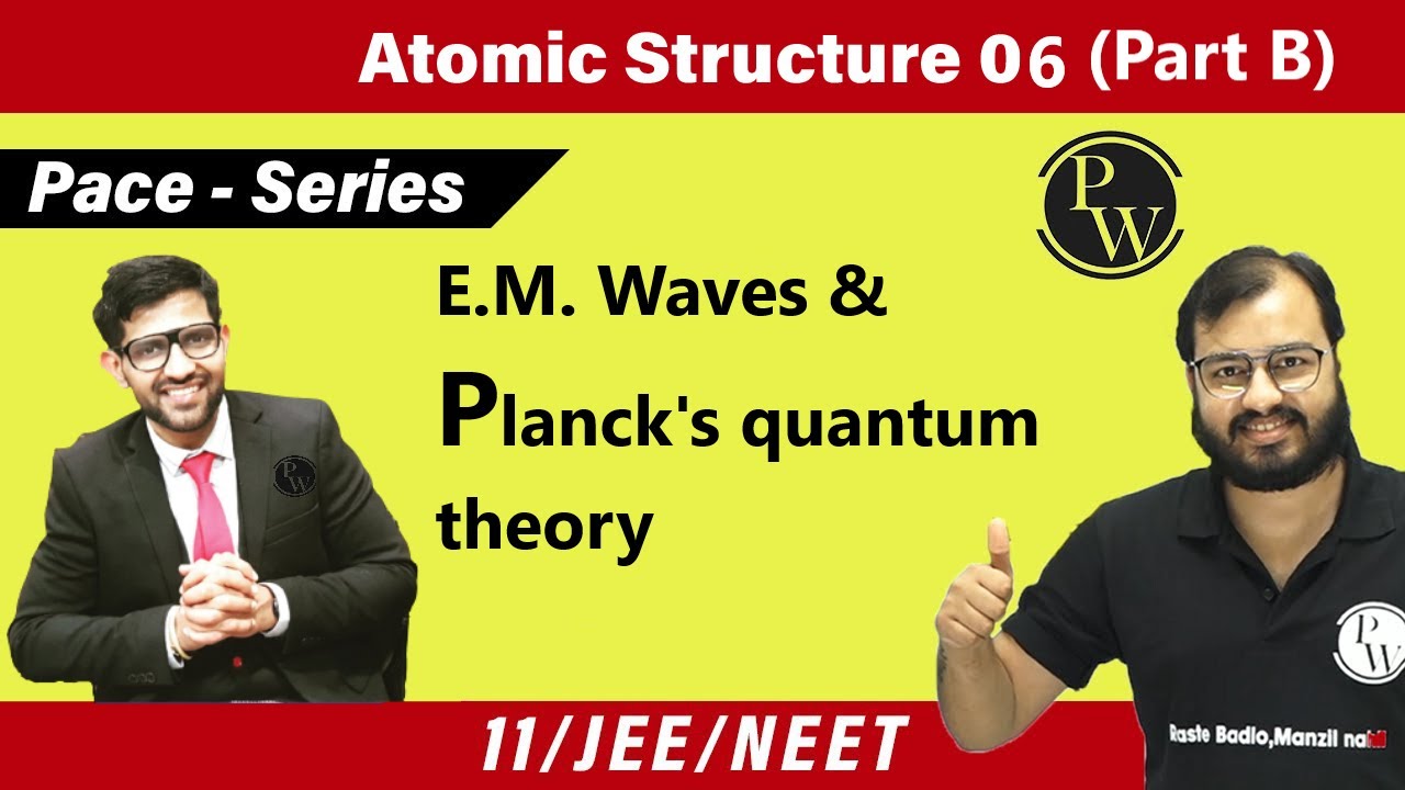 Atomic Structure 06 (Part B) | Introduction of E.M. Waves | Planck's Quantum Theory | Class 11 |