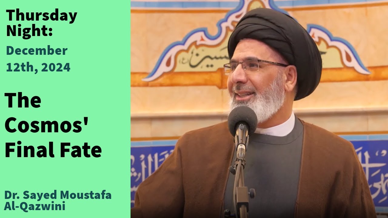 The Cosmos' Final Fate | Thursday Night 12/12/24 | Dr. Sayed Moustafa Al-Qazwini