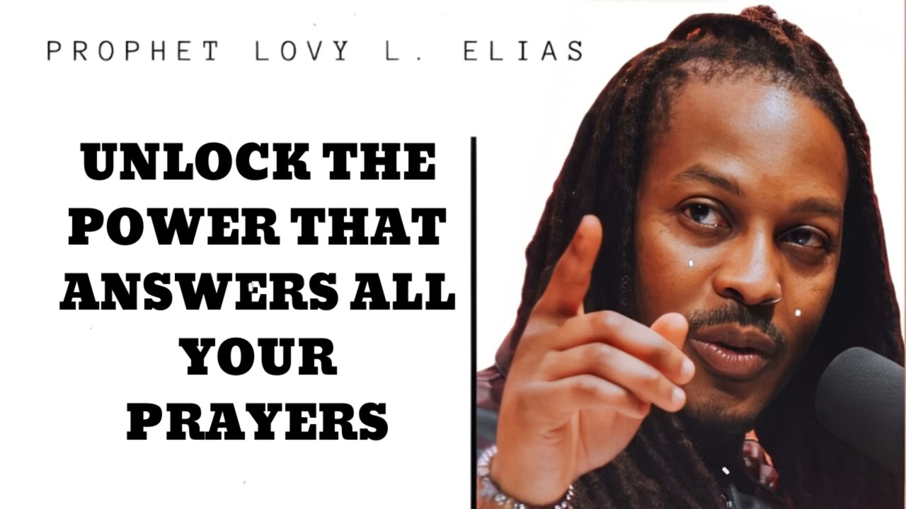 UNLOCK THE POWER THAT ANSWERS ALL YOUR PRAYERS - Prophet Lovy 2024