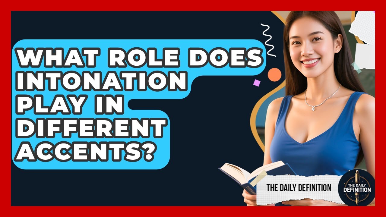 What Role Does Intonation Play In Different Accents? - The Daily Definition