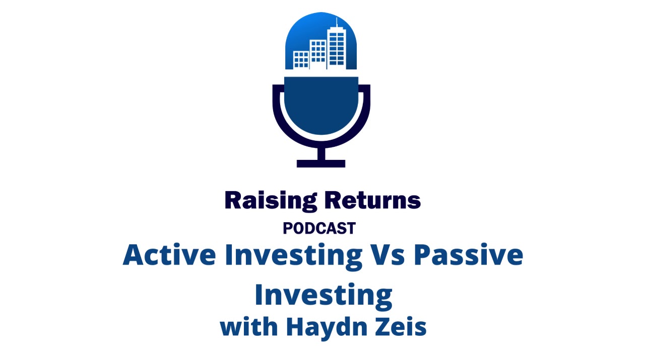 Raising Returns Podcast | Active Investing Vs Passive Investing with Haydn Zeis