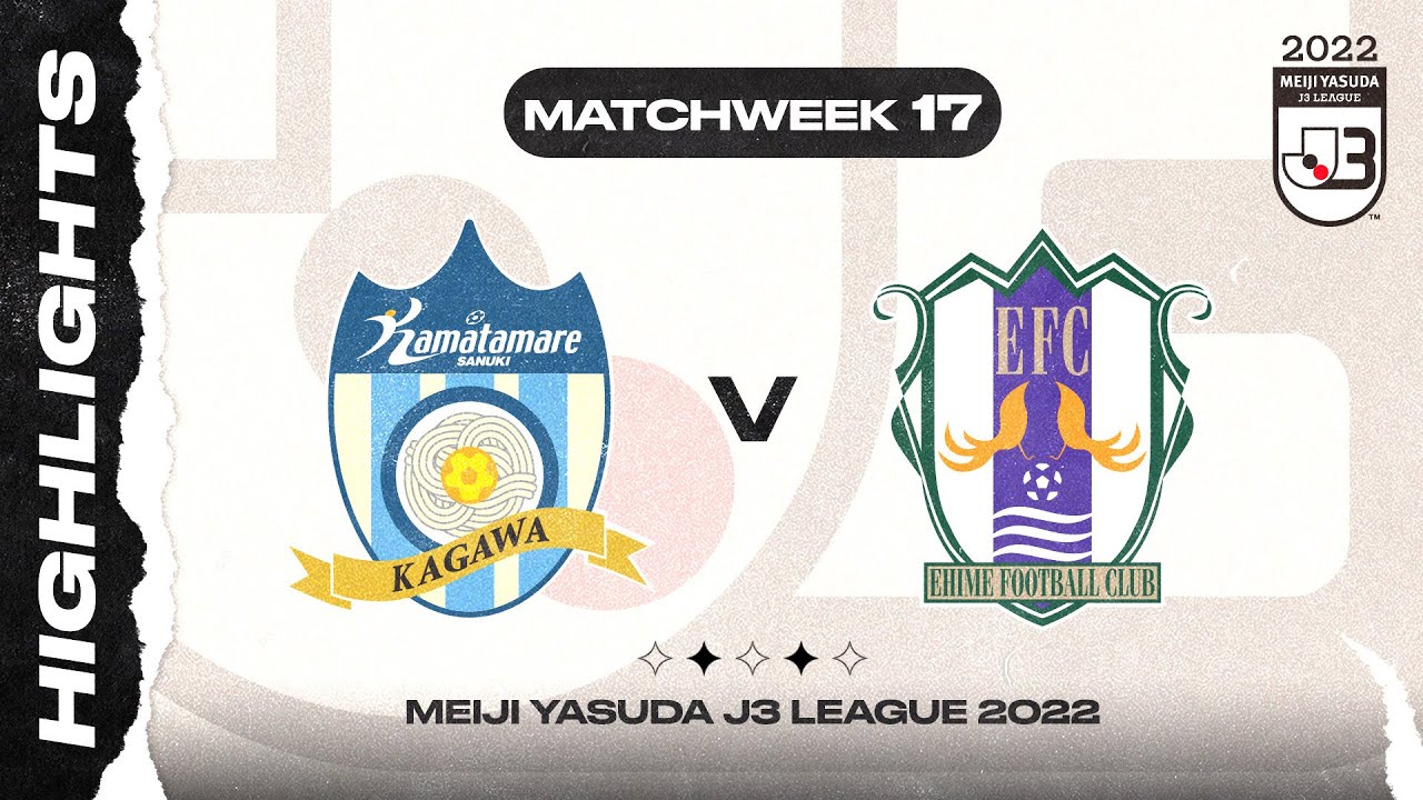 Kamatamare Sanuki 0-2 Ehime FC | MW17 | 2022 MEIJI YASUDA J3 LEAGUE