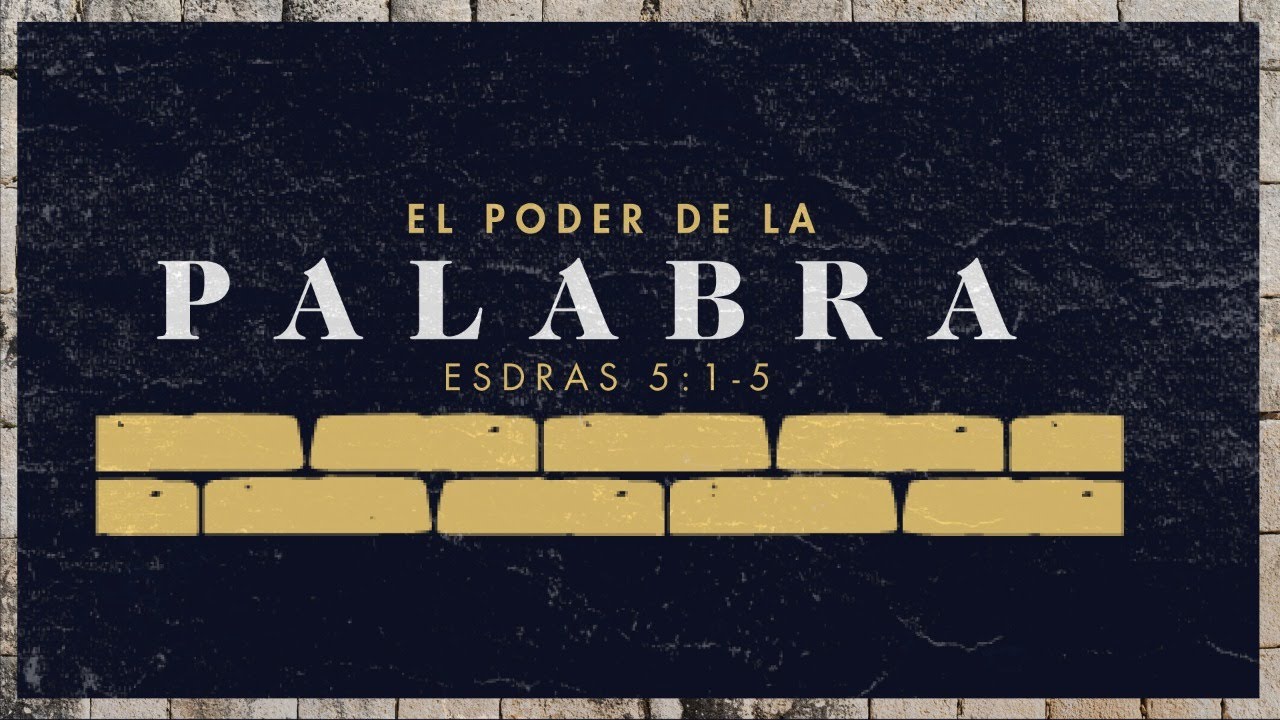 Esdras 5:1-5 • El poder de la palabra
