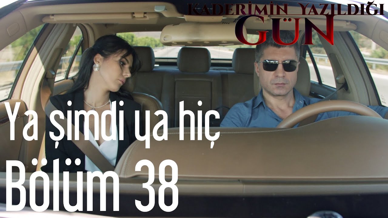 Kaderimin Yazıldığı Gün 38. Bölüm - Ya Şimdi Ya Hiç