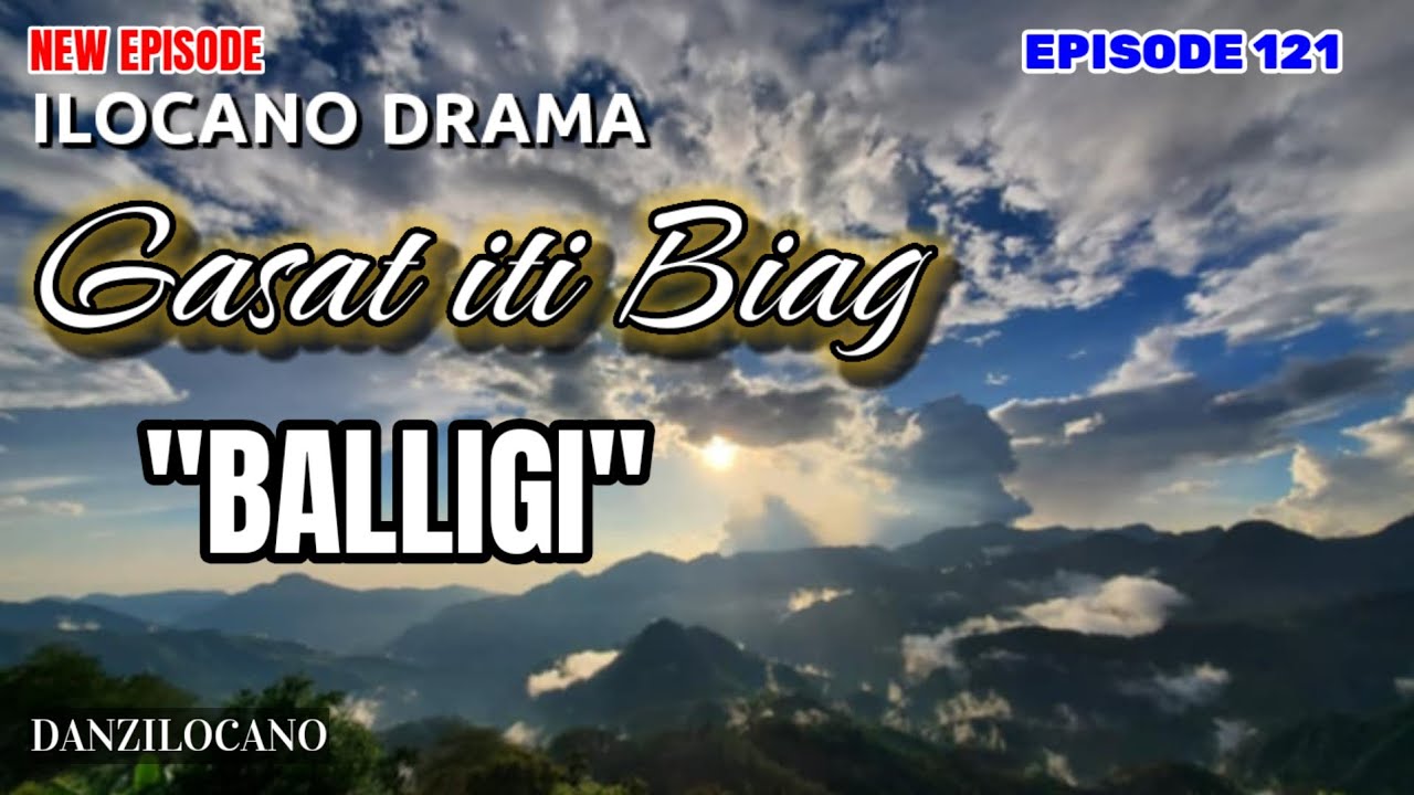 NEW EPISODE | BALLIGI | GASAT ITI BIAG 121 | ILOCANO DRAMA | DANZ ILOCANO