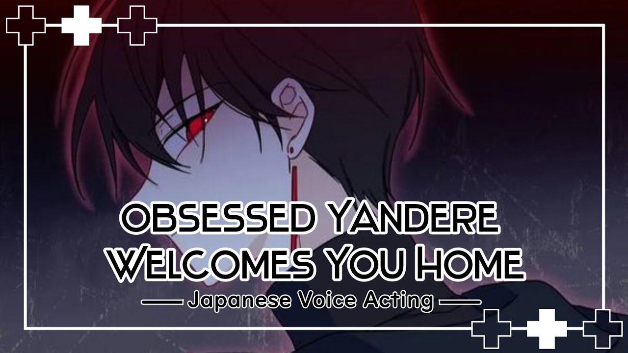 Obsessed Yandere Boy Welcomes You Home [Japanese Voice Acting]