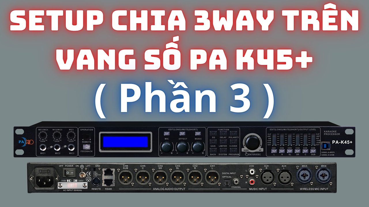 Cách Setup Vang Số PA-K45+ ( Phần 3 ) Setup 3Way 10/04/2021