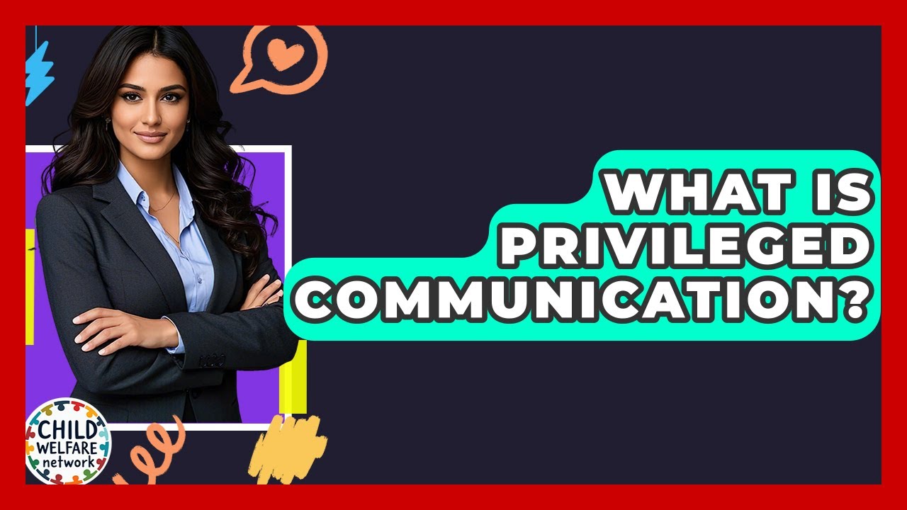 What Is Privileged Communication? - Child Welfare Network