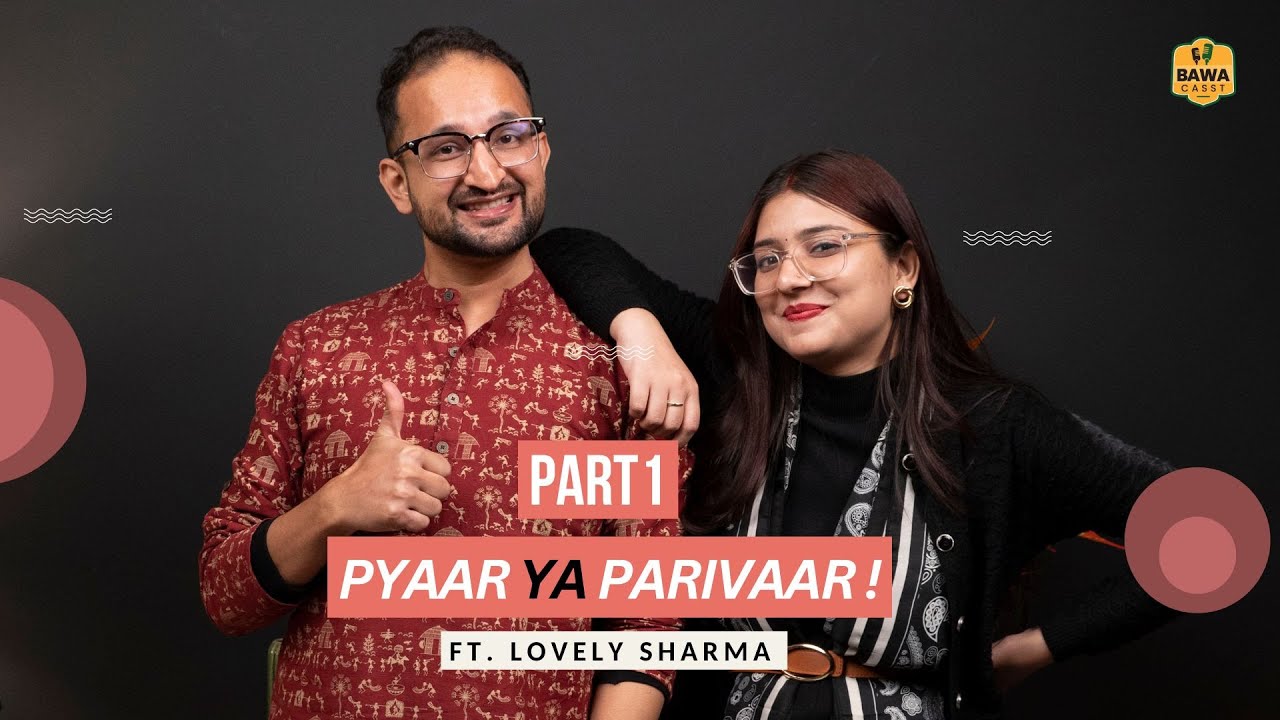 Part 1 - Love and Family || Pyar Ya Family Ft. Lovely Sharma on BawaCasst || @lovelysharmaofficial