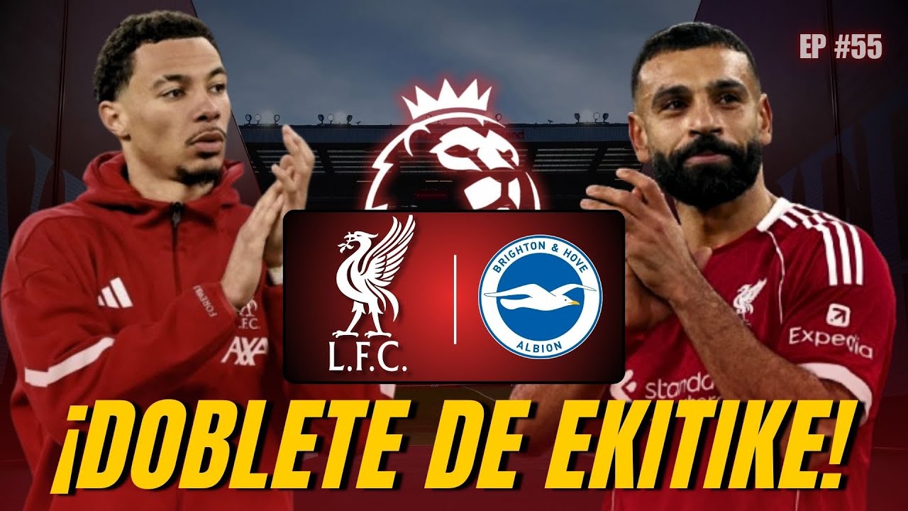 ¿VOLVIO EL LIVERPOOL? | Doblete de EKITIKE contra el BRIGHTON y posible DESPEDIDA de SALAH
