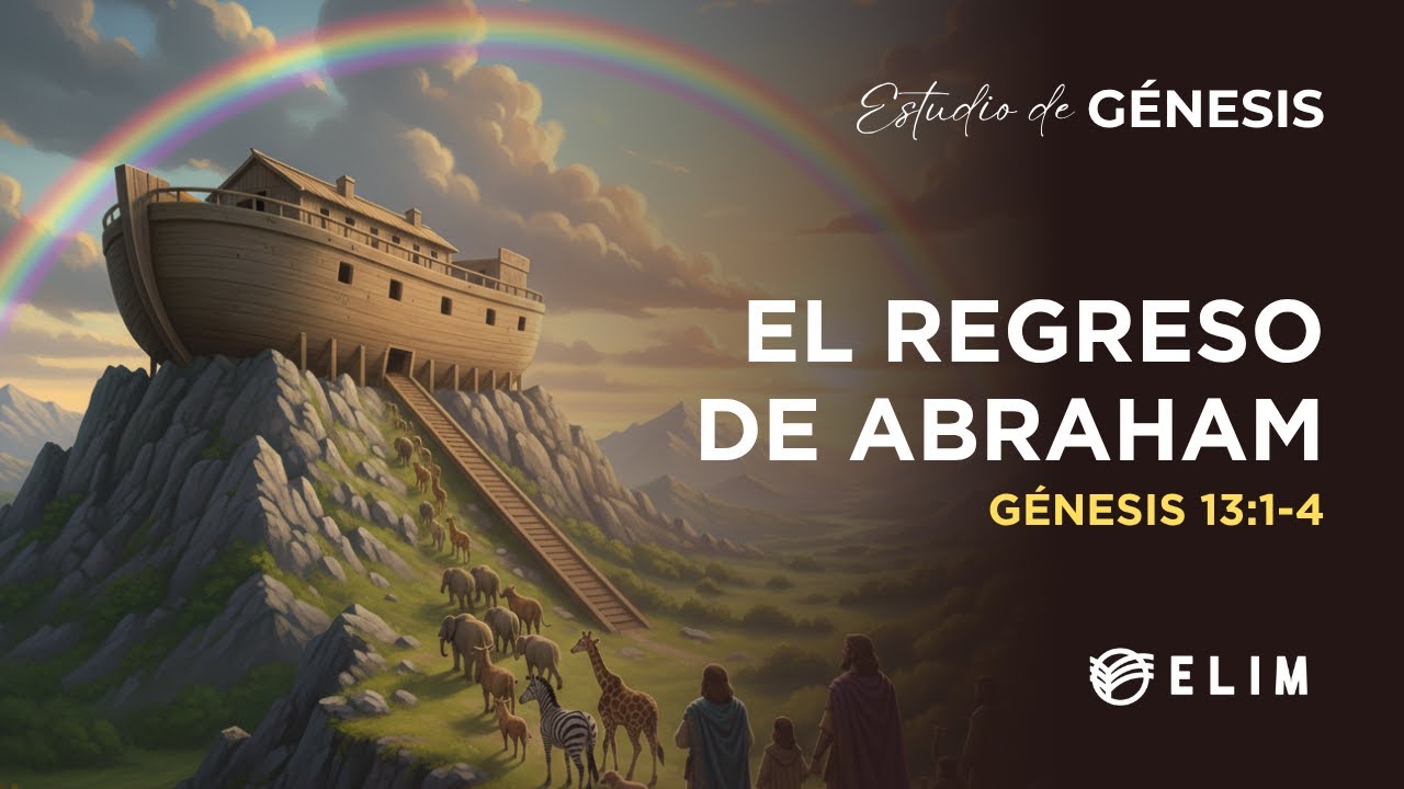 El regreso de Abram | Génesis 13:1-4 | Estudio Bíblico