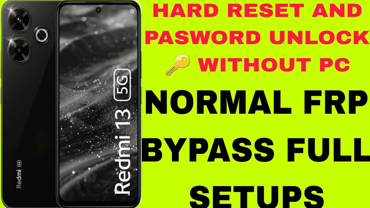 REDMI 13 5G HARD RESET AND PASWORD UNLOCK 🔑 WITHOUT PC NORMAL FRP BYPASS FULL SETUPS 