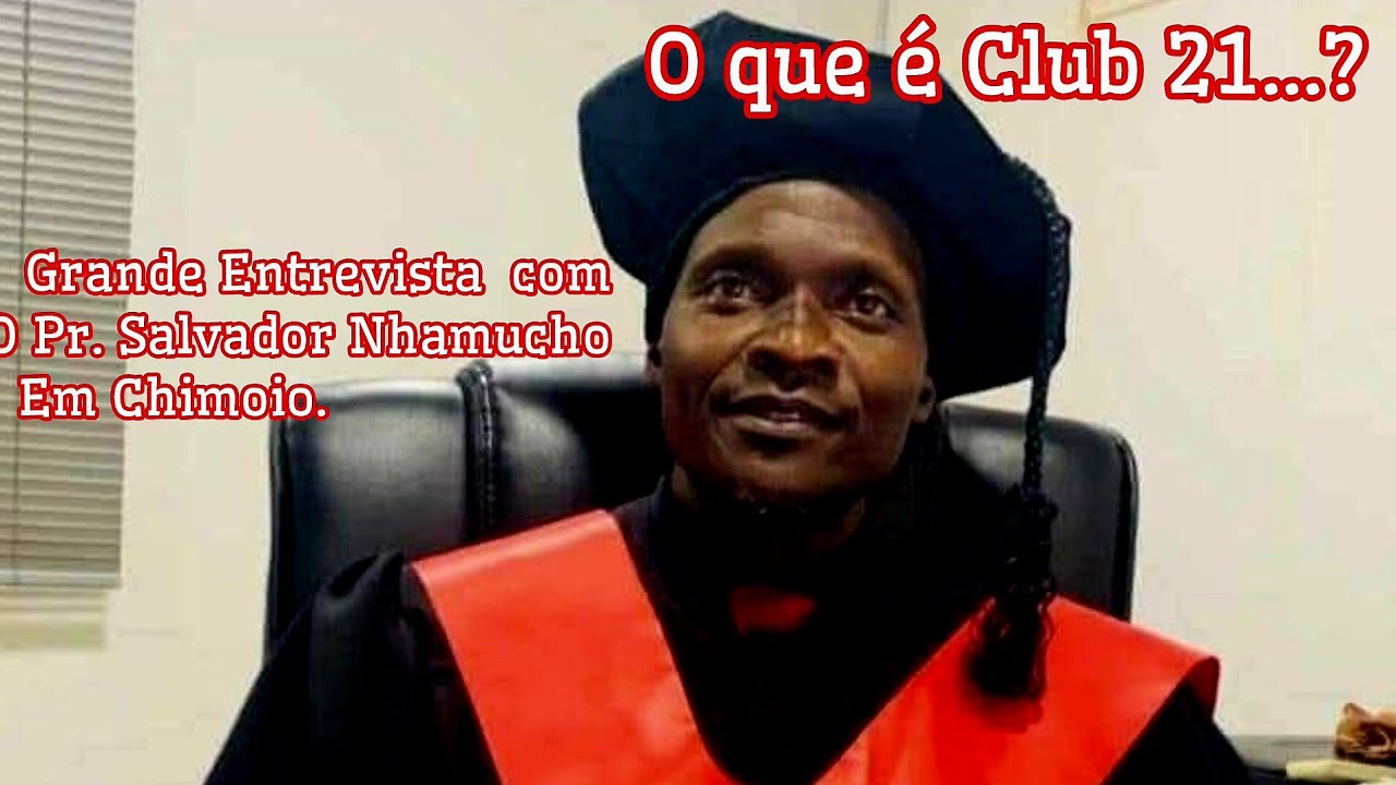 ENTENDA O QUE É CLUB 21 COM Pr. SALVADOR NHAMUCHO. EM CHIMOIO
