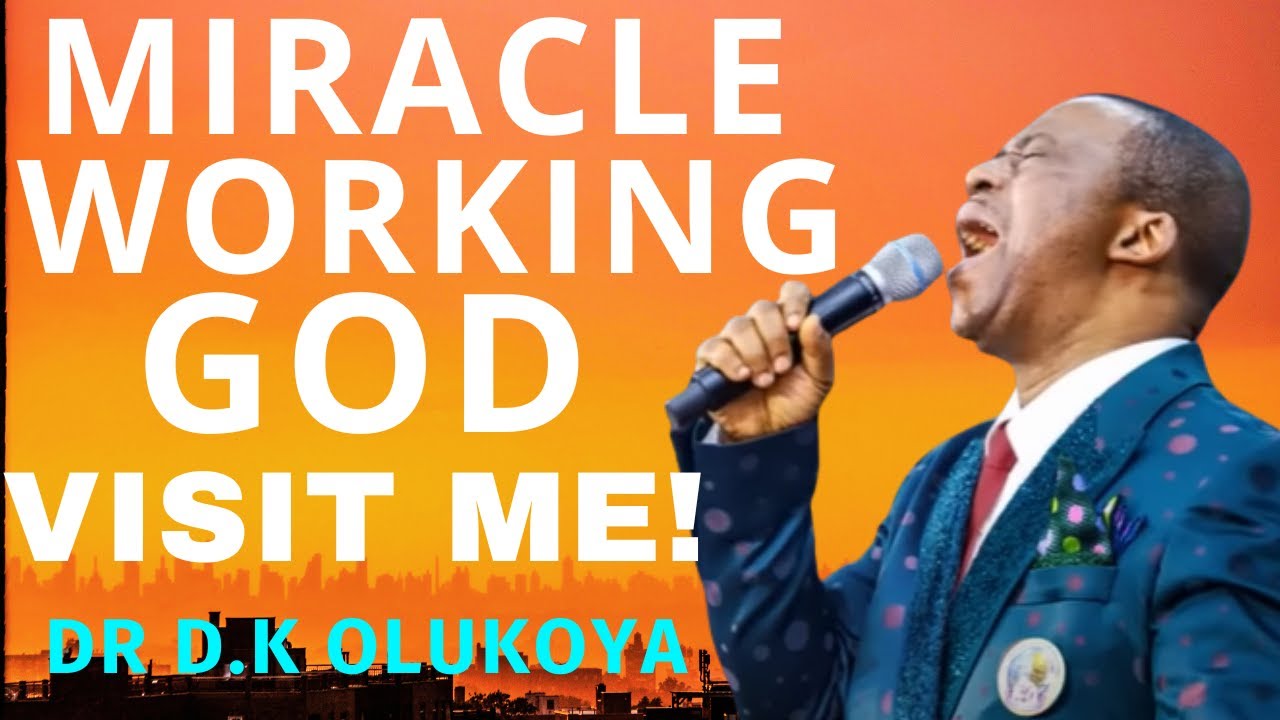 MIRACLE WORKING GOD, VISIT ME!!! || DR D.K OLUKOYA