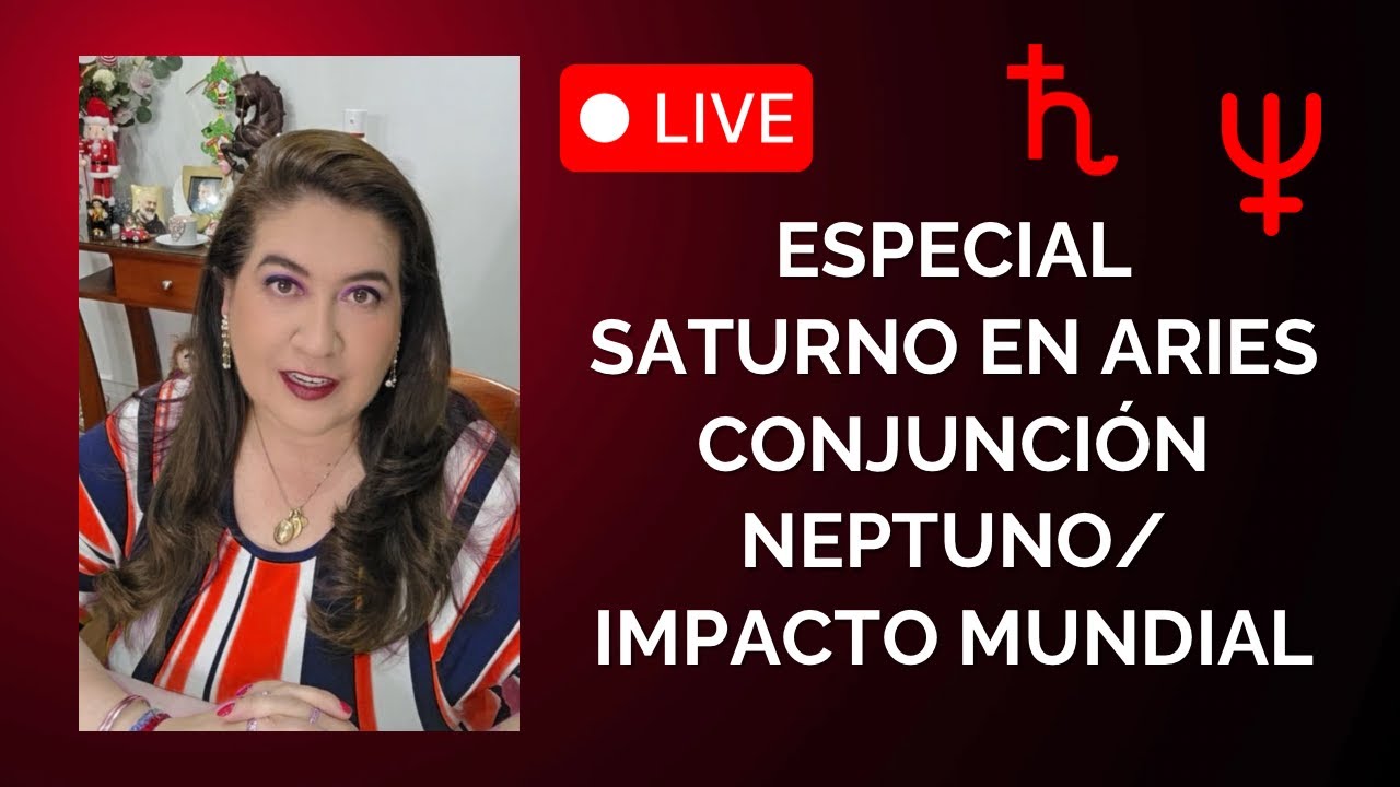 EN VIVO: ESPECIAL SATURNO EN ARIES CONJUNCIÓN NEPTUNO/ IMPACTO MUNDIAL