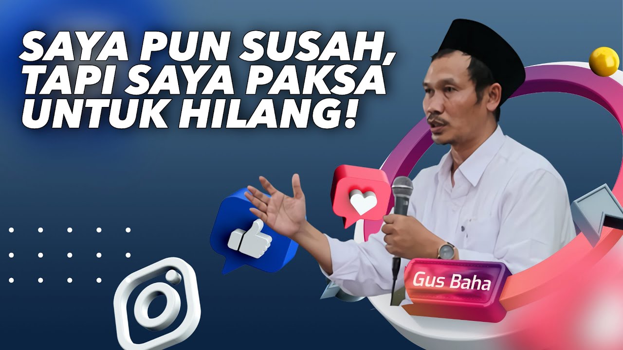 Gus Baha: Saya Sering Susah, Tapi Saya Paksa untuk Hilang!