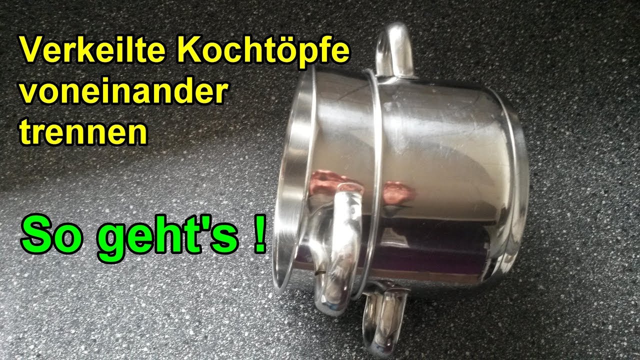 Verkeilte Kocht&ouml;pfe voneinander trennen / T&ouml;pfe ineinander verkeilt / Topf trennen - Lifehack Trick