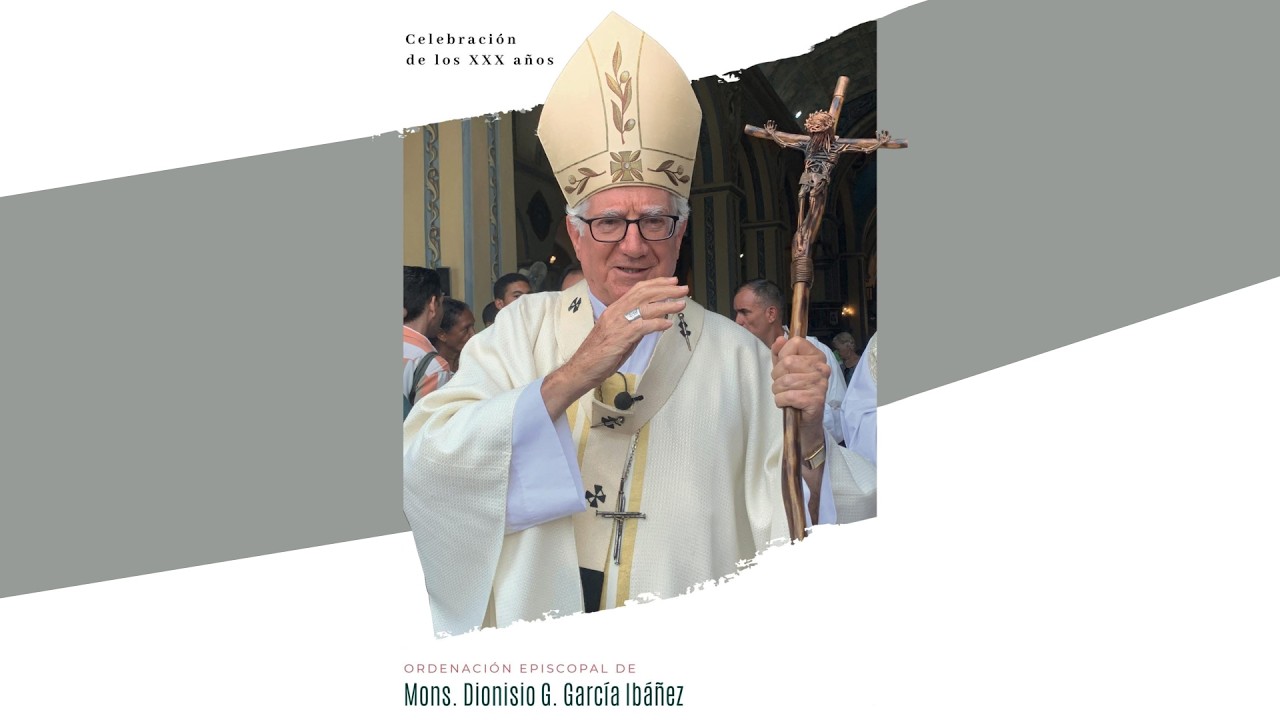 Celebración de los XXX años de Ordenación Episcopal de Monseñor Dionisio G. García Ibáñez