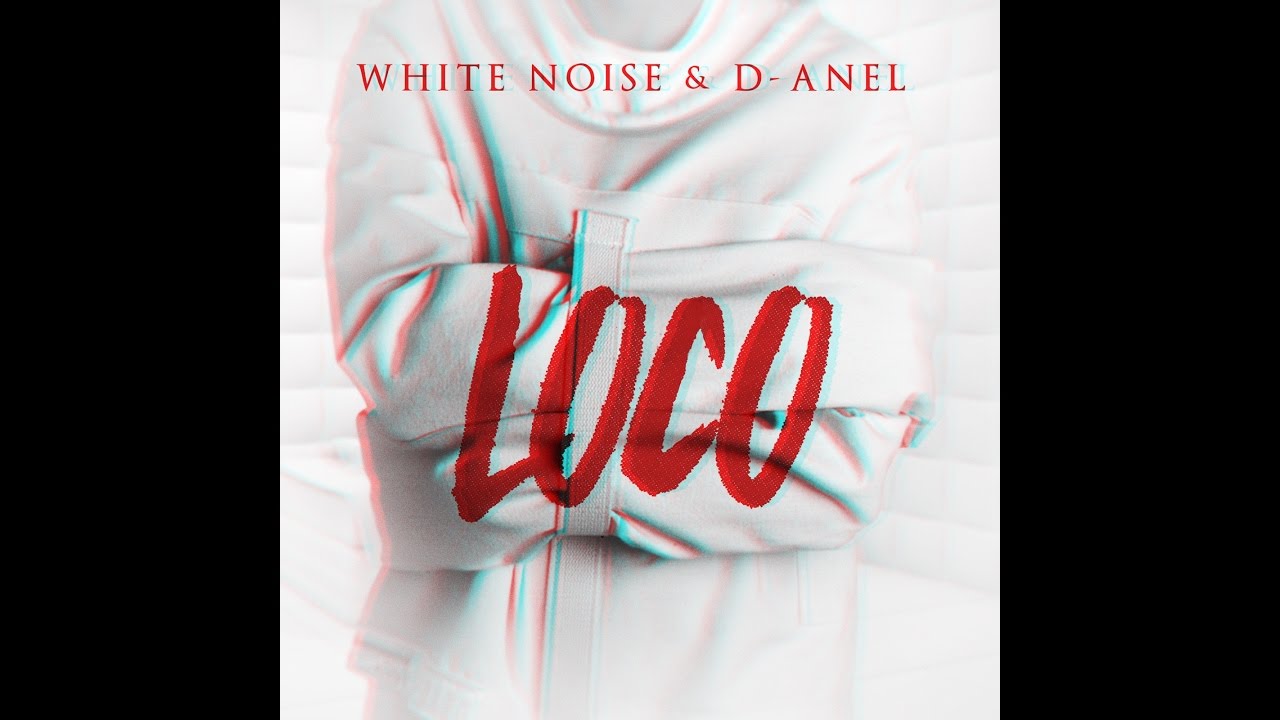 Loco - White Noise y D-Anel (@whitenoiseydanel)