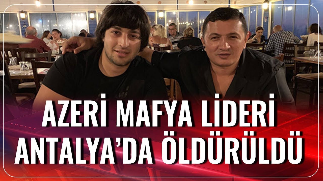 Azeri Suç Örgütü Lideri Lotu Quli Antalya'da Öldürüldü | Haber Aktif | 20.08.2020