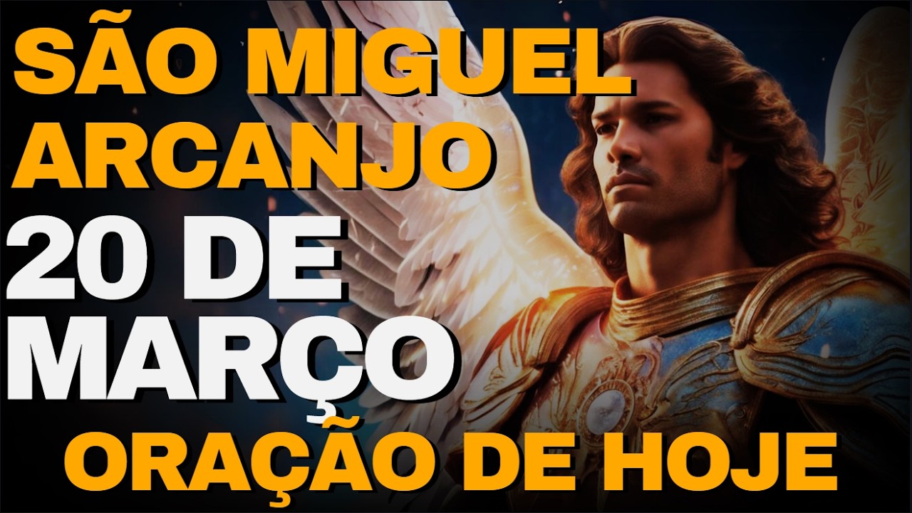 SÃO MIGUEL ARCANJO -  Oração Poderosa de Hoje - 20 De Março - Sexta Feira