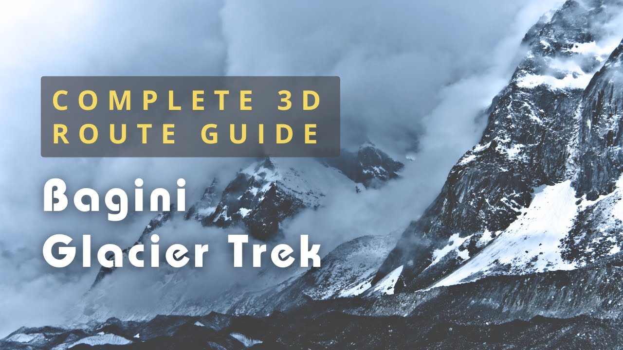 Bagini Glacier Trek | Route, Peaks & 3D Trail Guide