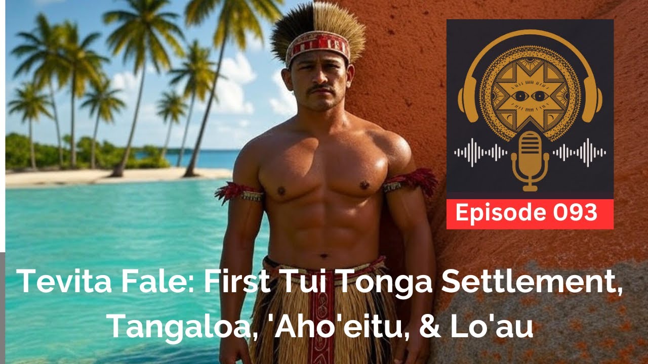 Tevita Fale: First Tui Tonga Settlement, Tangaloa, 'Aho'eitu, & Lo'au - Ep. 093