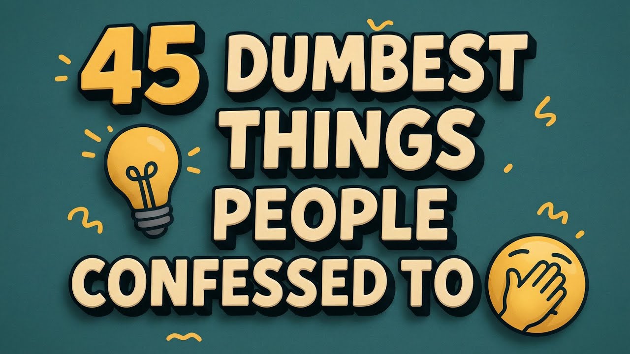 45 Dumbest Things People Confessed To