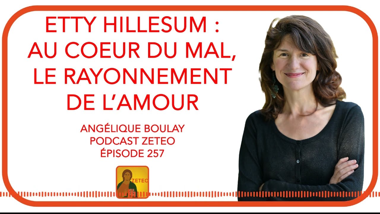 Zeteo #257 - Angélique Boulay : Etty Hillesum, au coeur du mal, le rayonnement de l'amour