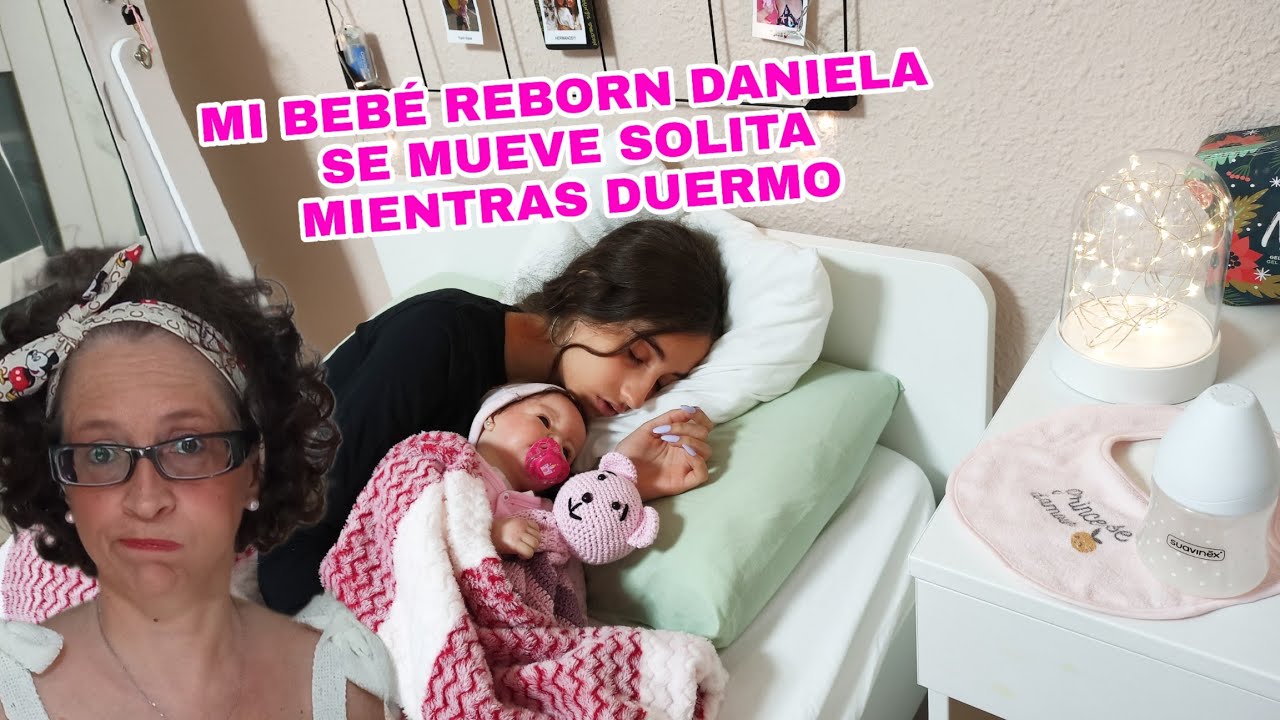 Mi reborn Daniela se mueve solita mientras duermo