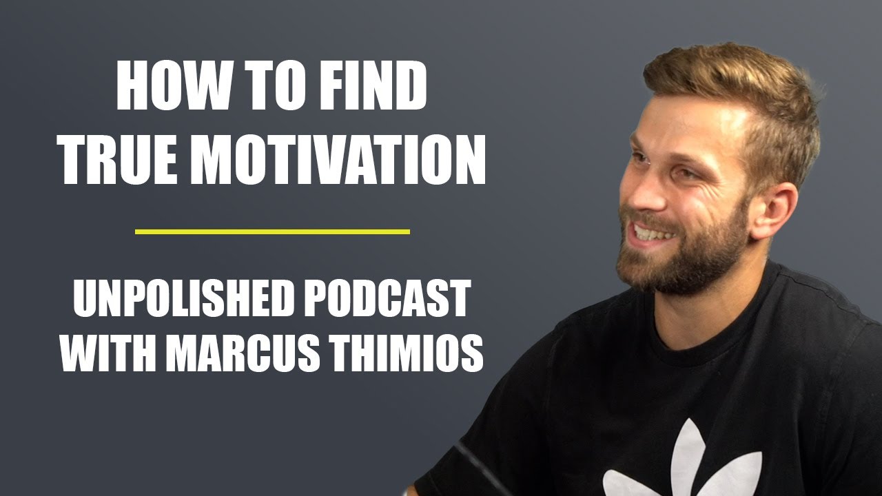 How to Find True Motivation - Unpolished Podcast Ep. 23 - Marcus Thimios