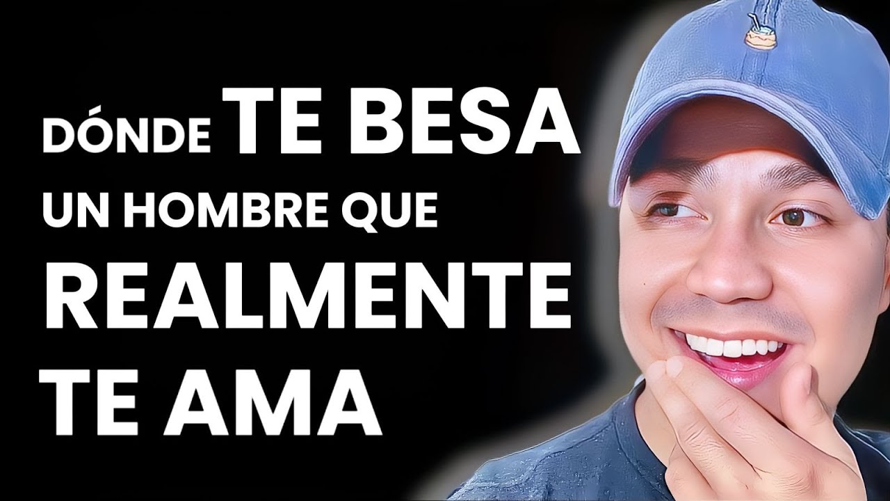 ¿Dónde TE BESA un HOMBRE que realmente TE AMA?