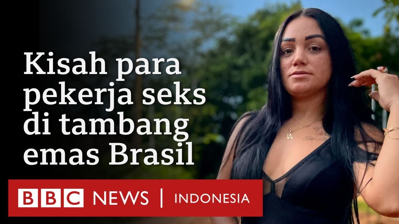 Asa para pekerja seks di tambang emas ilegal Amazon: 'Hidup harus terus berjalan'