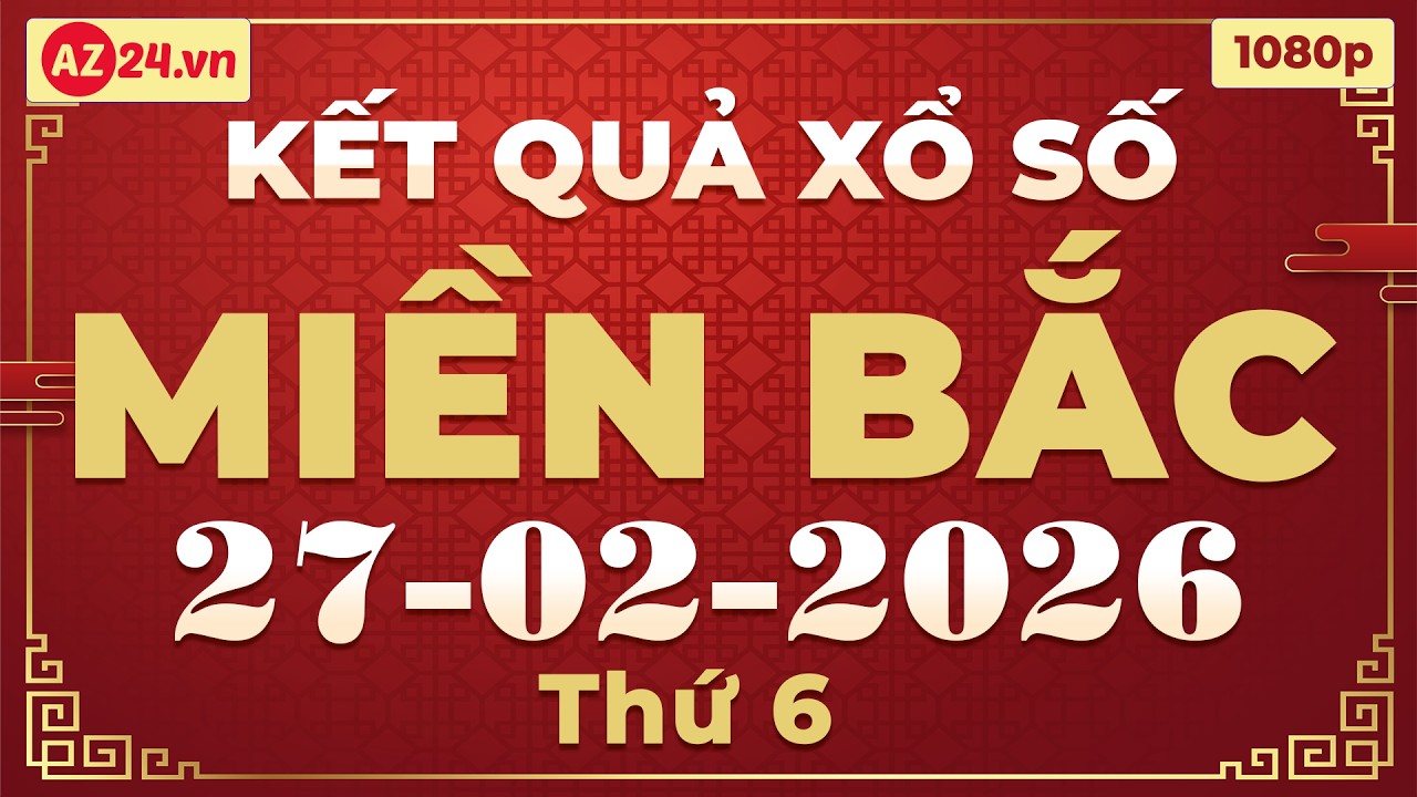 Xổ số miền bắc h&ocirc;m nay thứ 6 ng&agrave;y 27/2/2026 - KQXS Hải Ph&ograve;ng - XS Miền Bắc - XSMB - KQXSMB - XSHP