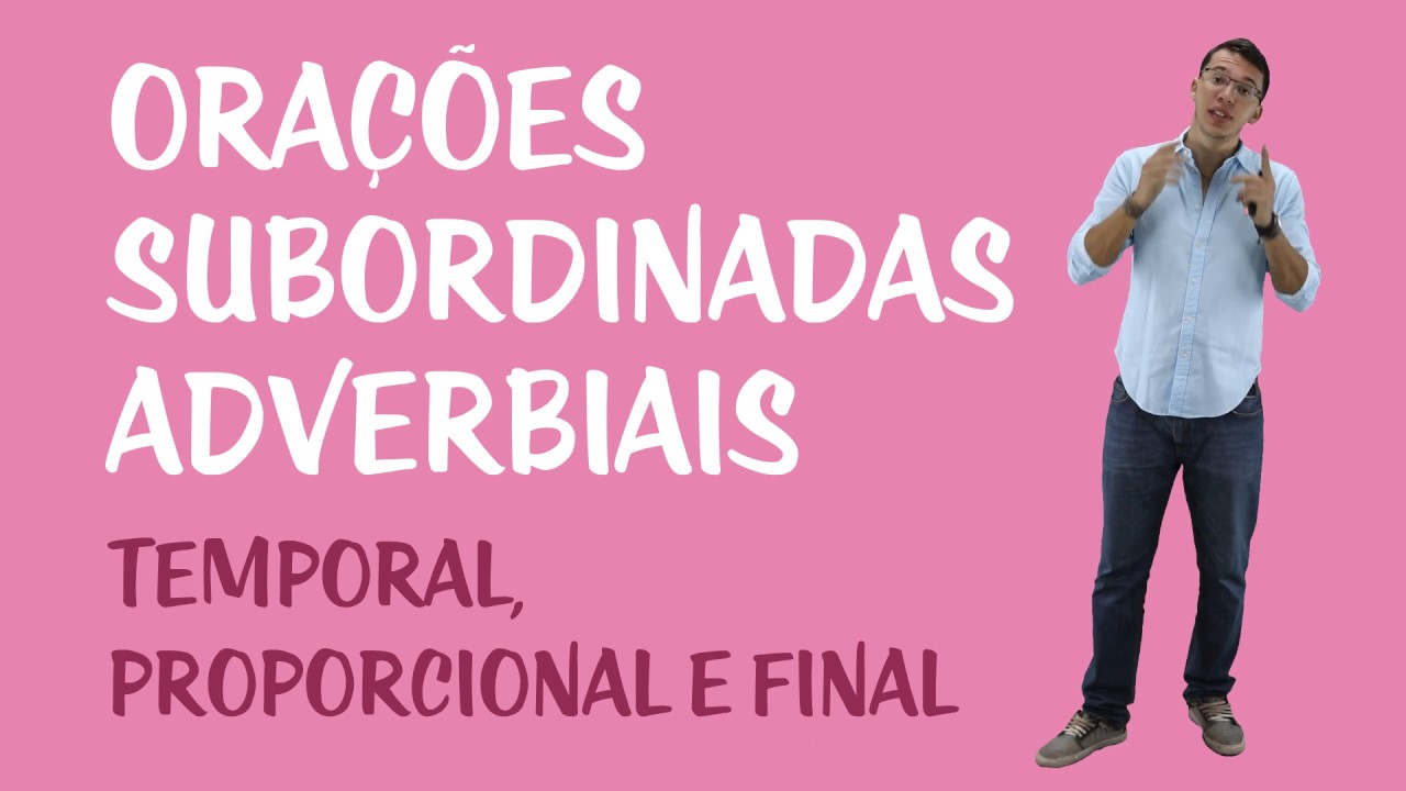 Orações Subordinadas Adverbiais: Temporal, Proporcional e Final