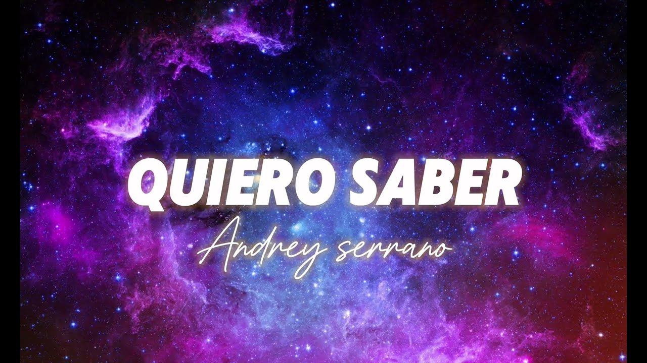 Quiero Saber - Andrey Serrano (Letra + Acordes)