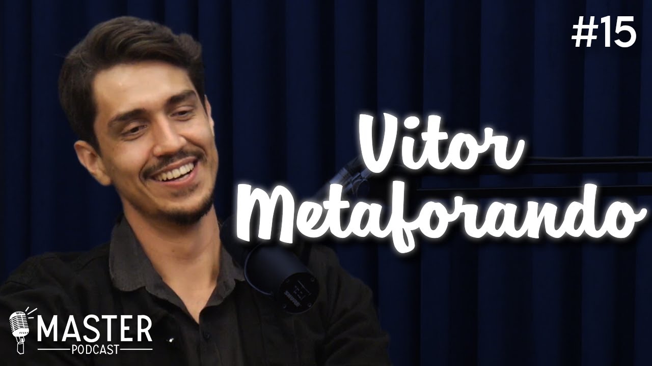 VITOR METAFORANDO - Master Podcast  #15