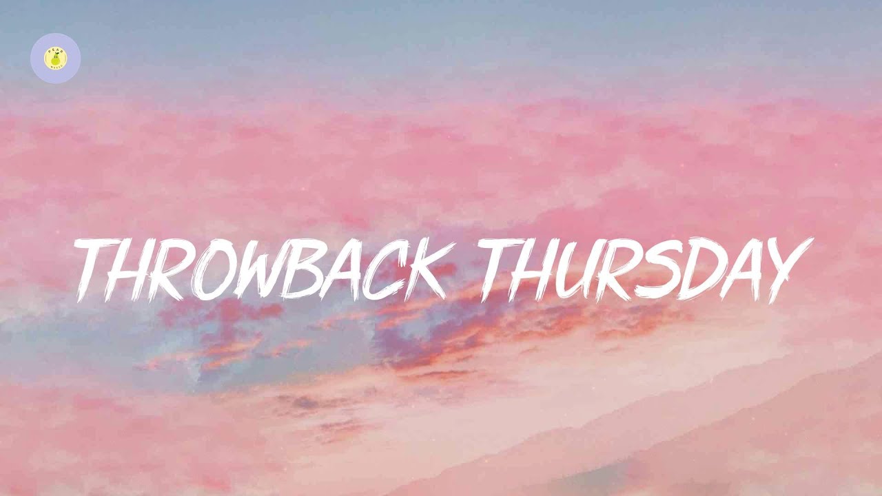 Throwback Thursday playlist - I bet you know all these songs
