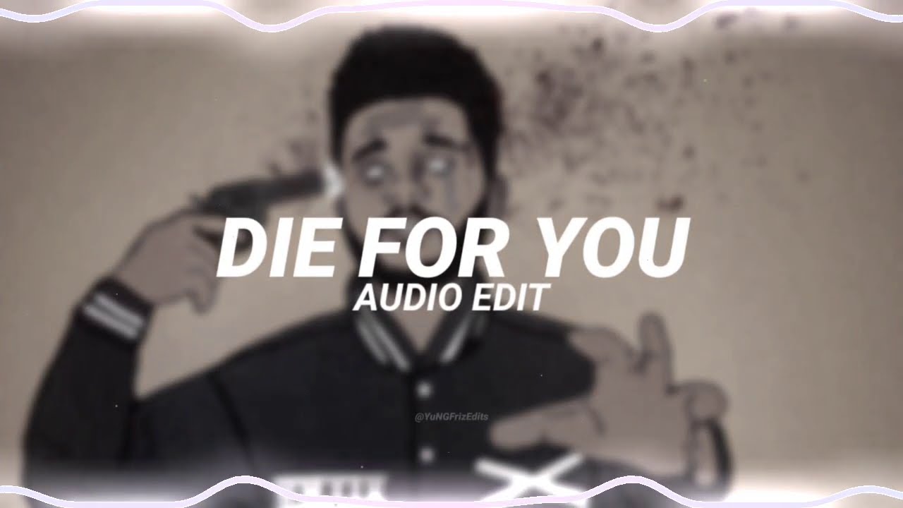 die for you - the weeknd [edit audio]
