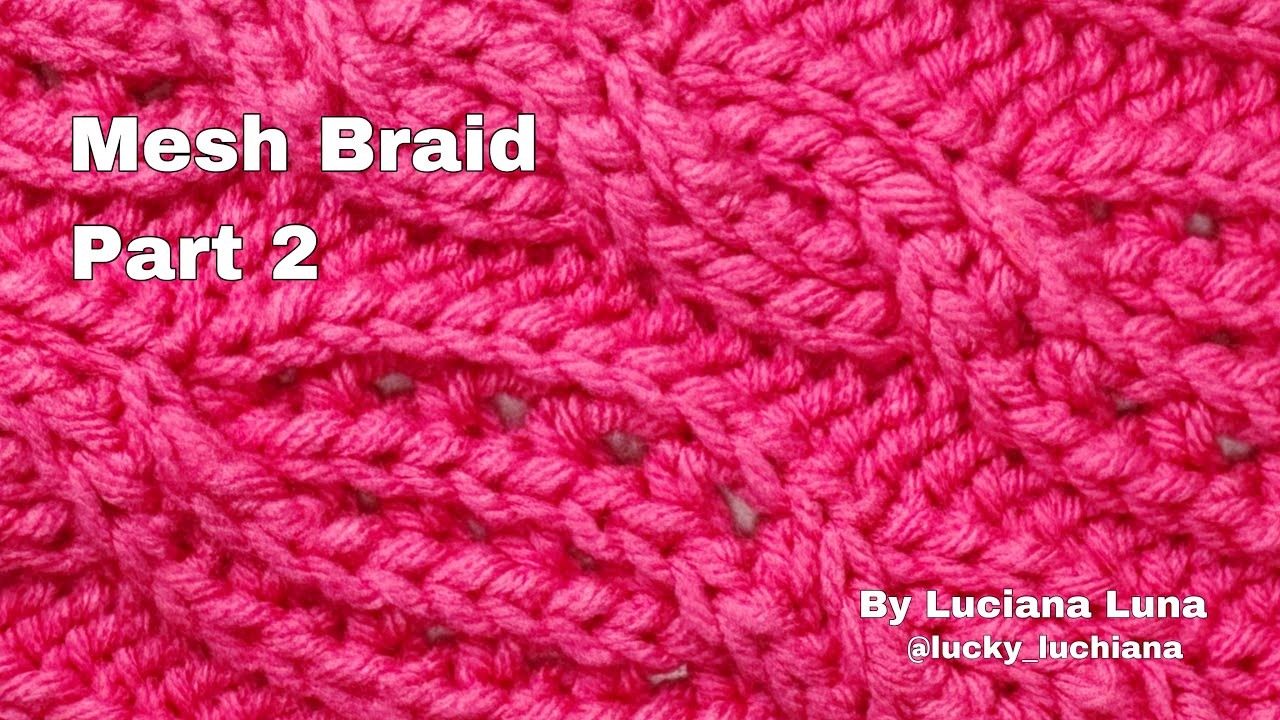 Crochet Mesh Braid Pattern. Part Two. By Luciana Luna.